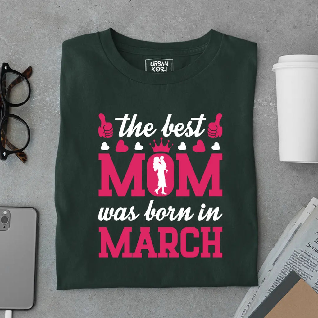 The Best Mom Was Born in March Exclusive Premium Birthday T-Shirt for Women