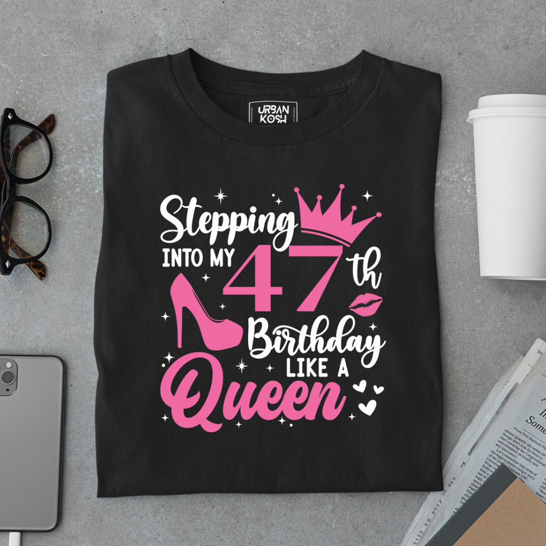 Stepping into my 47th Birthday like a Queen T Shirt
