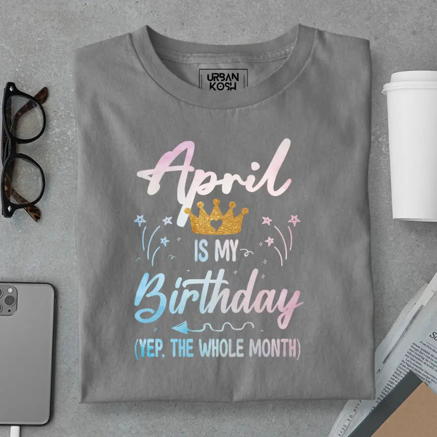 April is my Birthday Exclusive Premium Birthday T-Shirt
