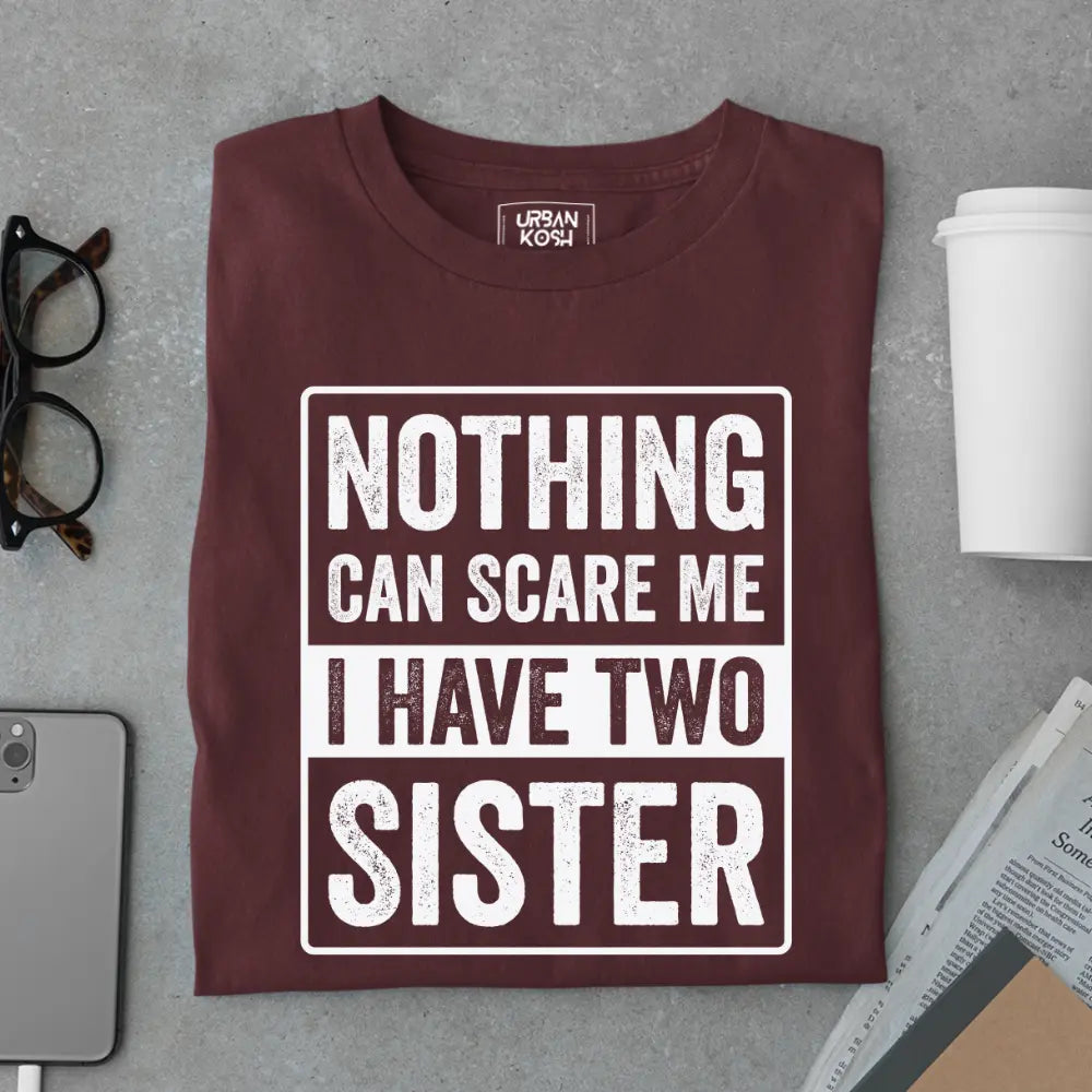 Nothing Can Scare Me – I Have Two Sisters Limited Edition Matching T-Shirt