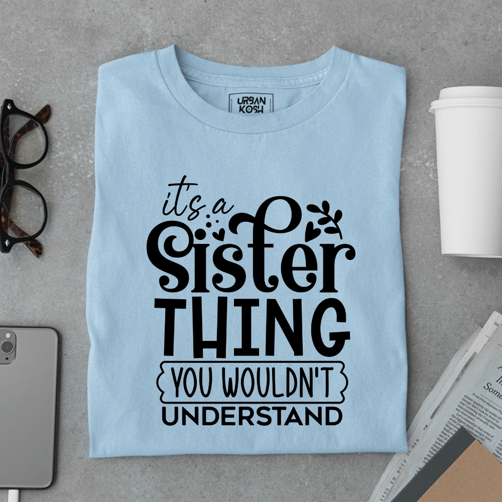 It’s a Sister Thing You Wouldn’t Understand Limited Edition T-Shirt