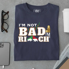 "I'm Not Bad, I'm Rich" Exclusive Premium T-Shirt for Traders