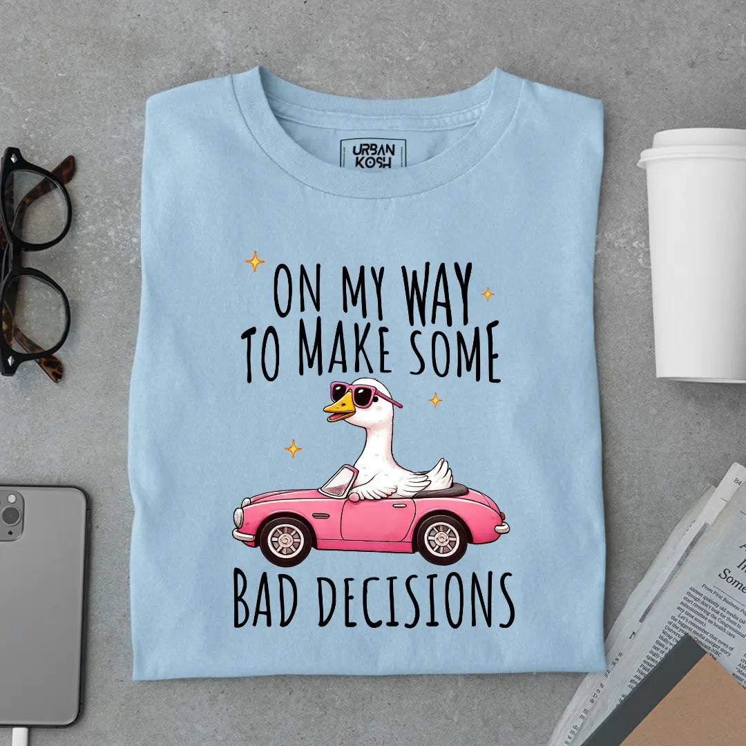 On My Way to Make Some Bad Decisions Exclusive Funny Unisex T-Shirt