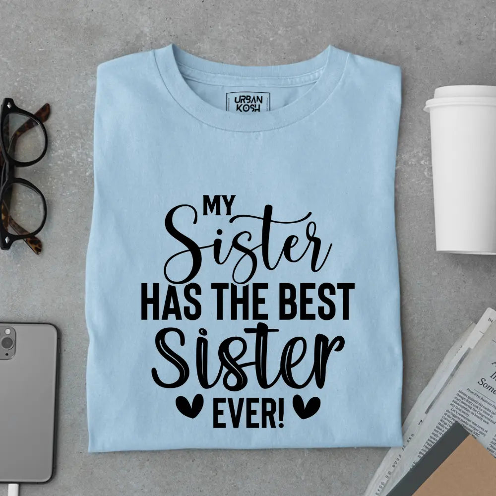 My Sister Has the Best Sister Ever - Limited Edition Matching T-Shirt