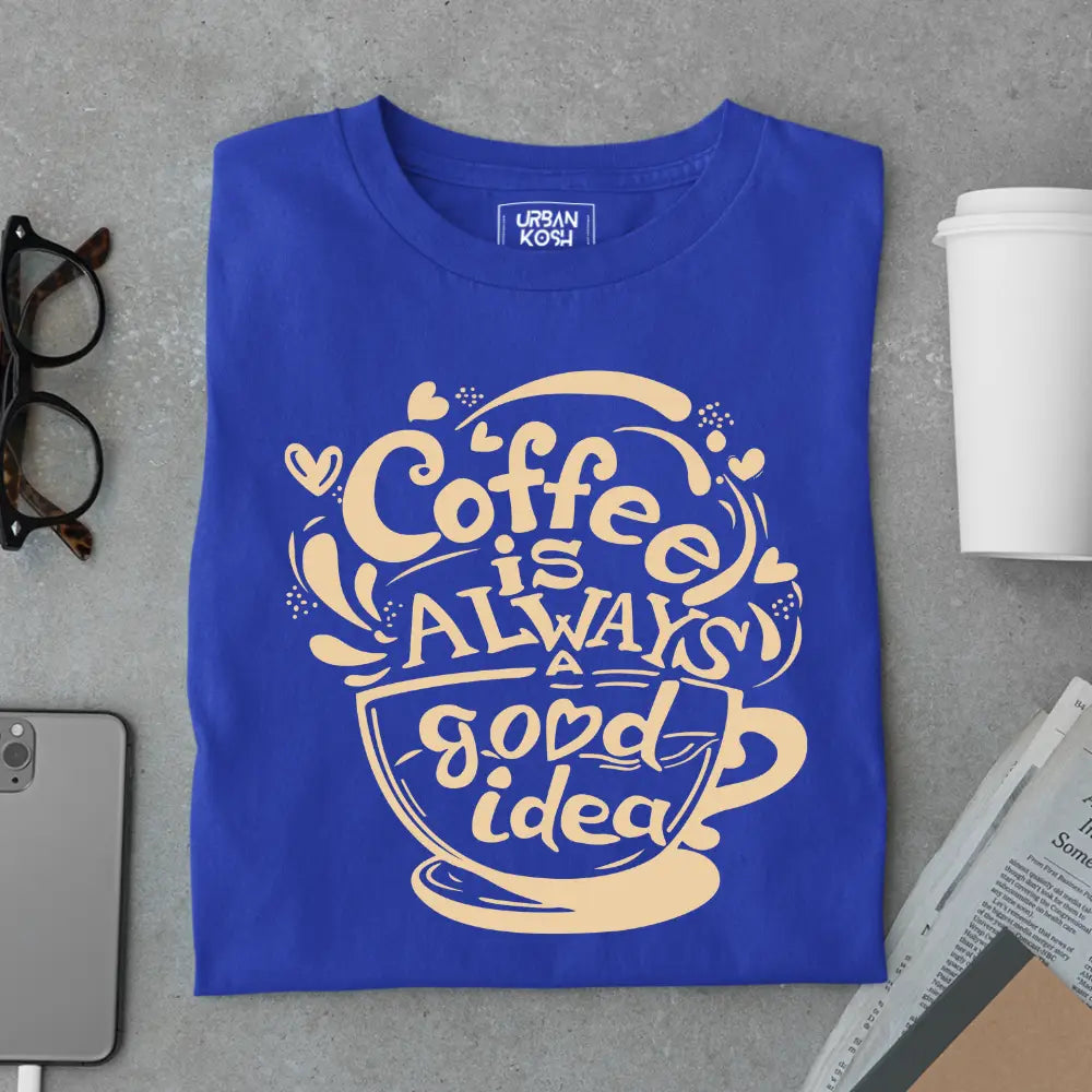 Coffee is Always a Good Idea Premium T-shirts for Coffee Lovers