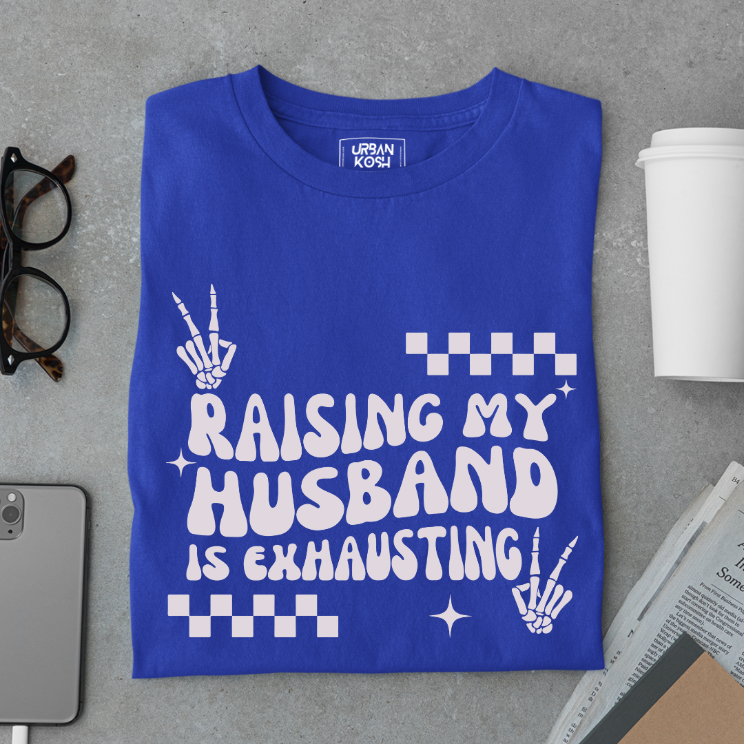Raising my Husband is Exhausting