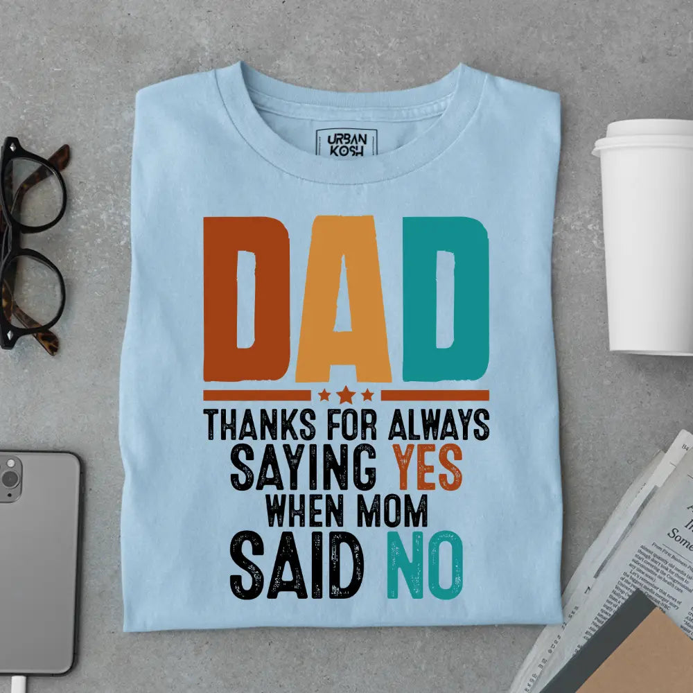 Dad Thanks for Always Saying Yes – Funny Father’s Day Special T-Shirt
