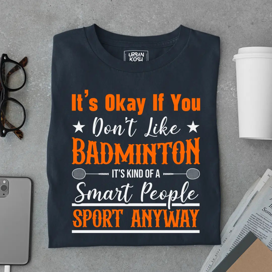 It's Okay if you Don't like Badminton Funny T-shirt for Badminton Player