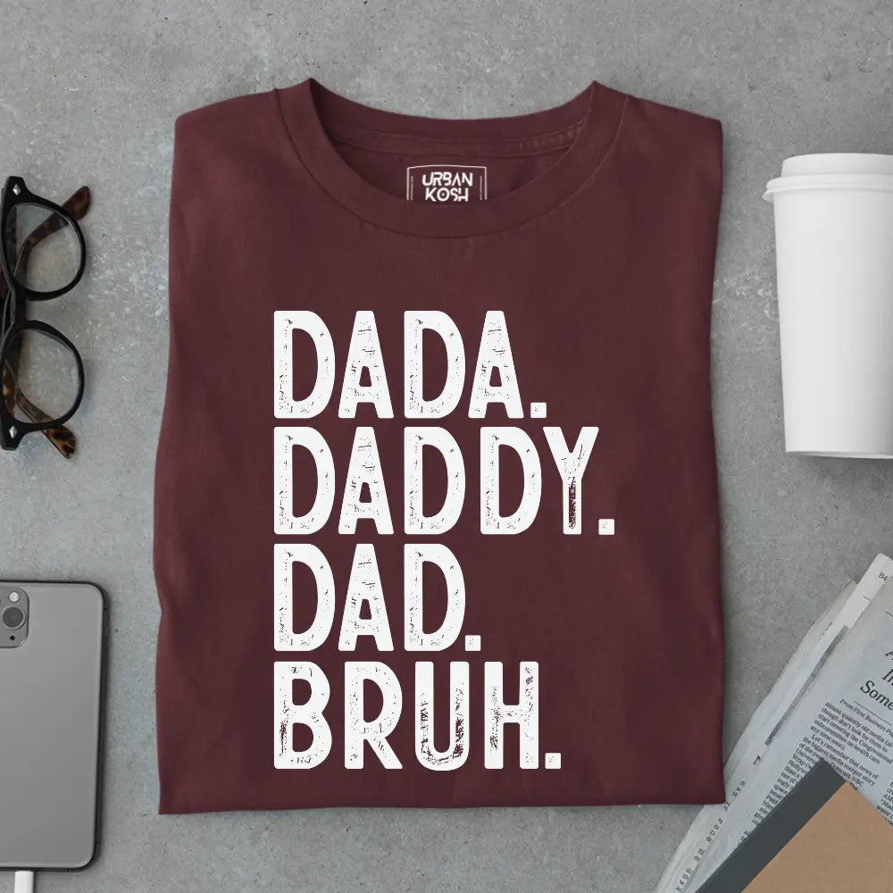 Dada. Daddy. Dad. Bruh. – Father’s Day Special T-Shirt