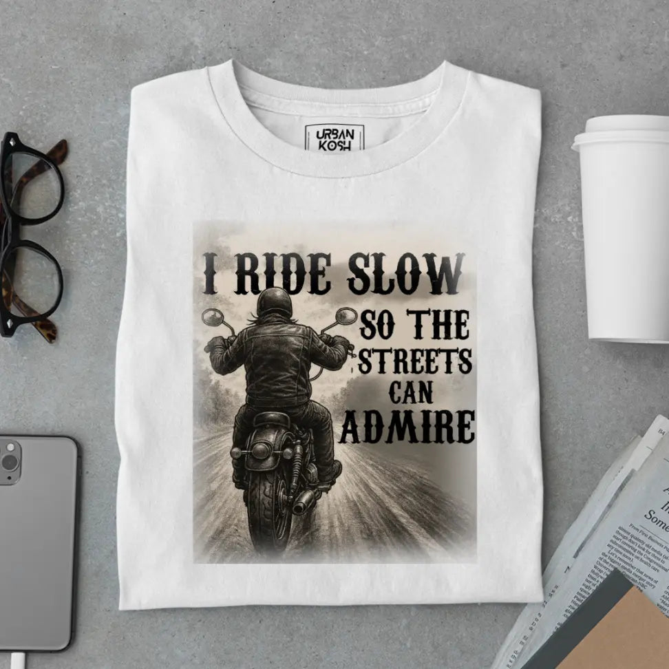 "I Ride Slow so the Streets can Admire" Premium Exclusive T-Shirt