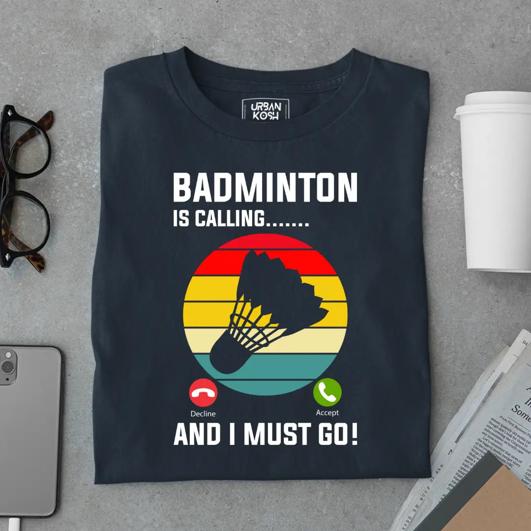 Badminton is Calling and I Must Go Funny T-shirt for Badminton Player