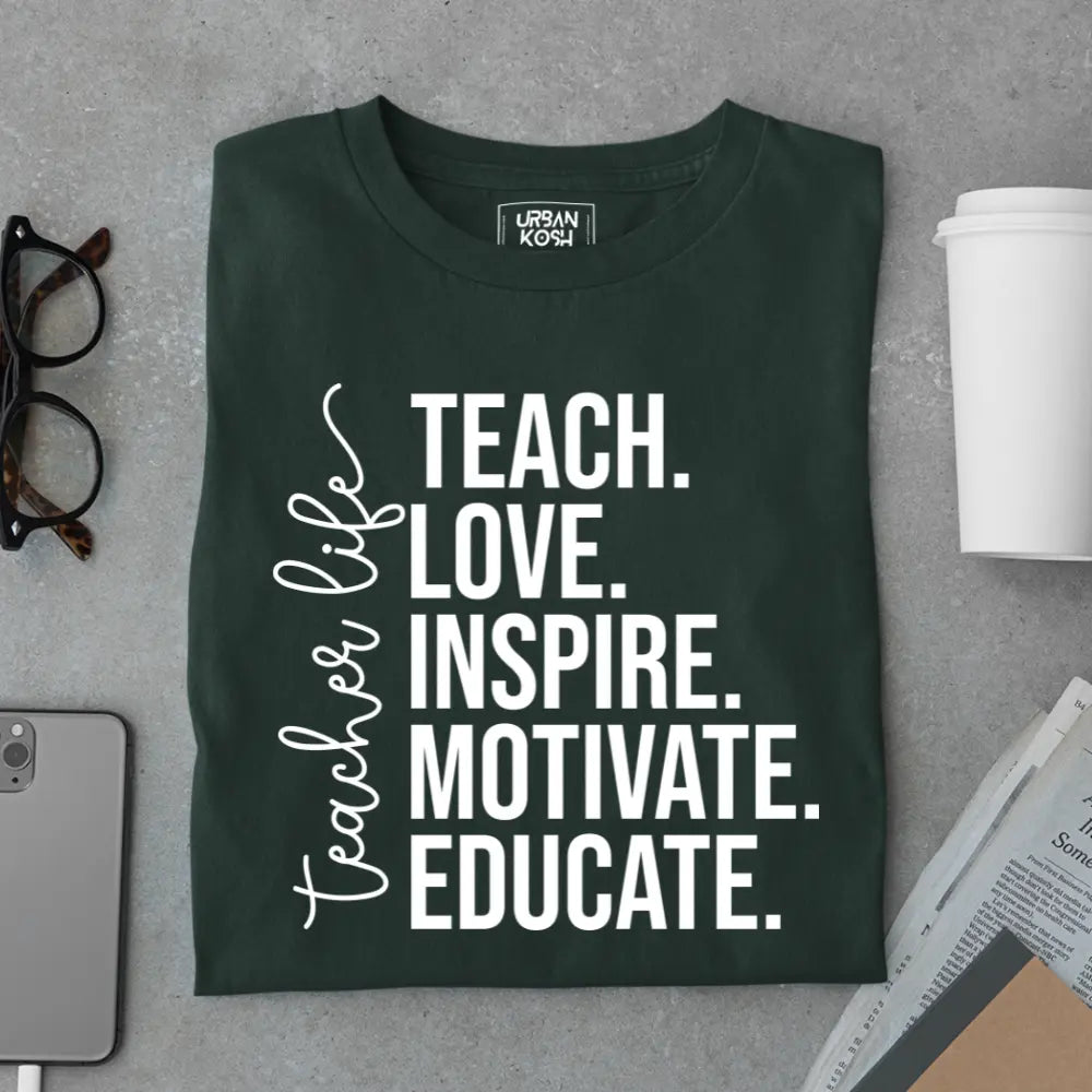 Teacher Life: Teach Love Inspire Motivate Educate - Exclusive Premium T-shirt for Teachers