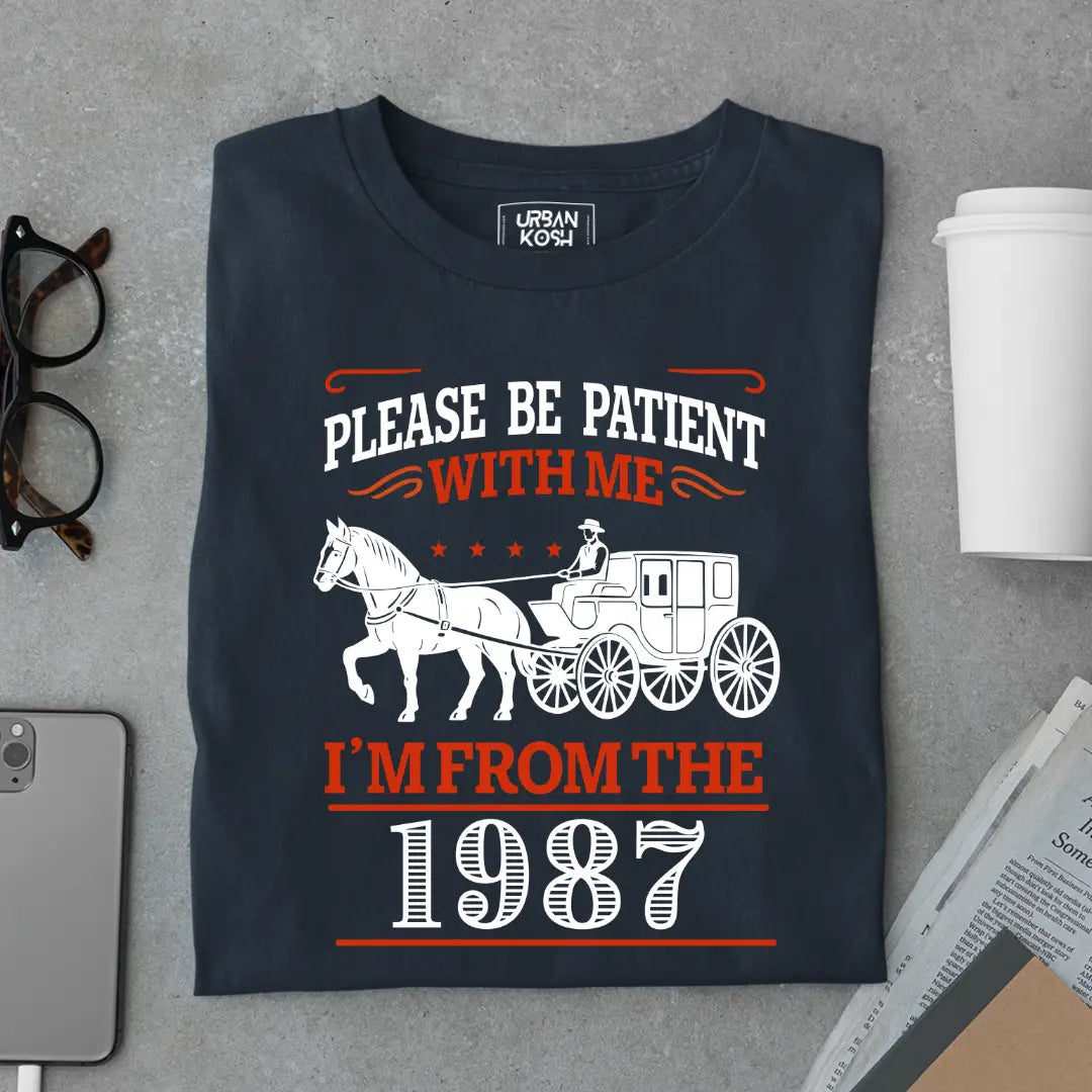 Please Be Patient With Me, I'm From the 1987 Vintage Horse Carriage Birthday T-shirt