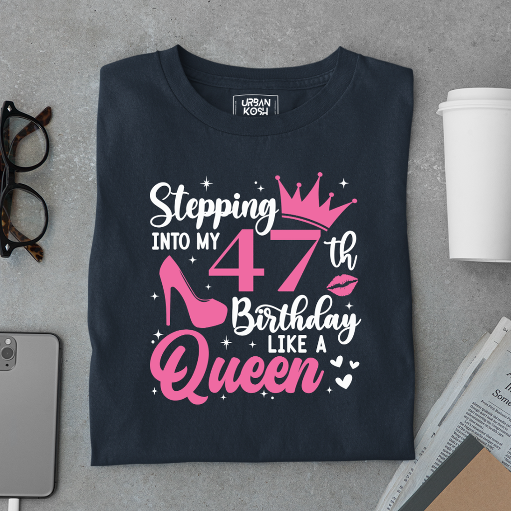 Stepping into my 47th Birthday like a Queen T Shirt