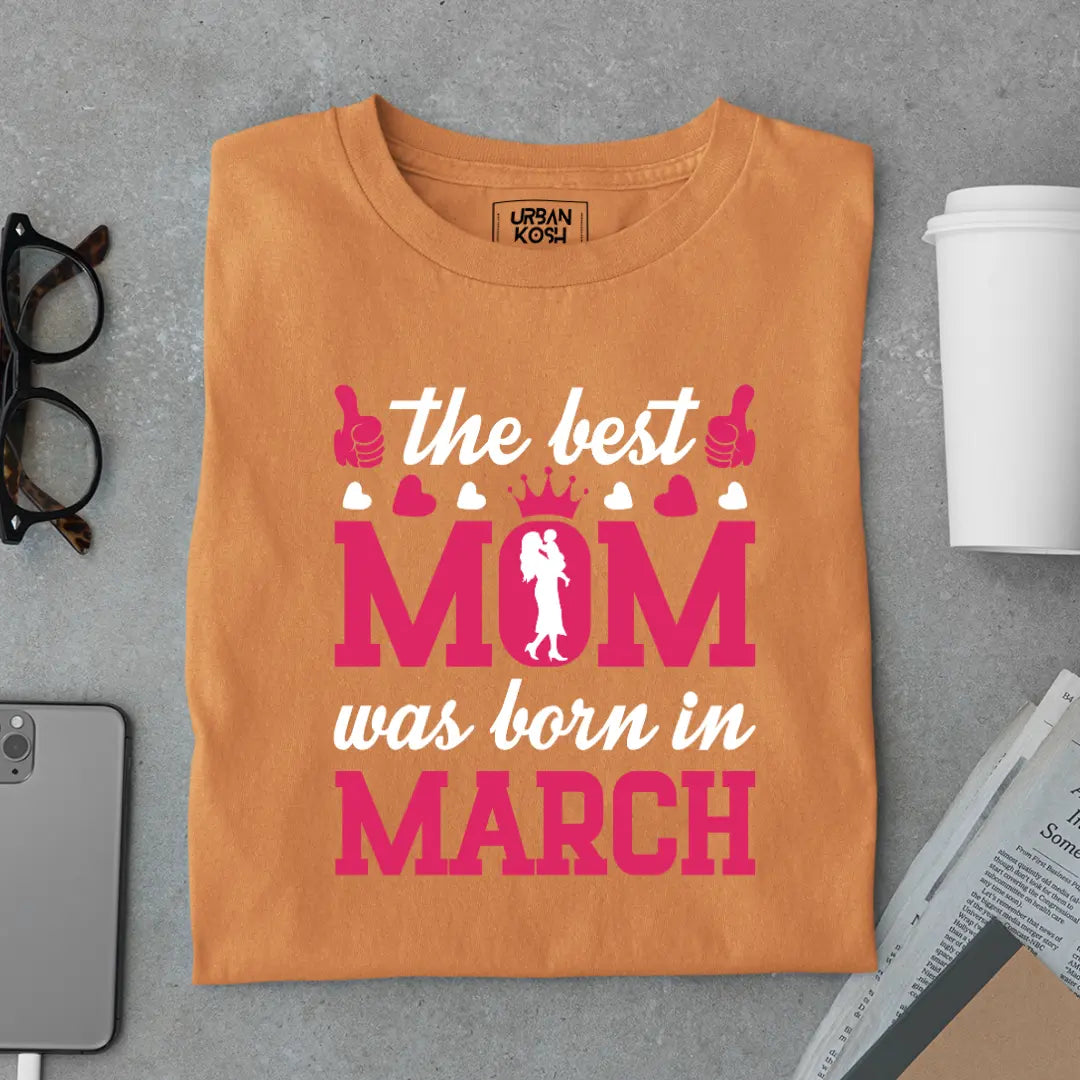 The Best Mom Was Born in March Exclusive Premium Birthday T-Shirt for Women