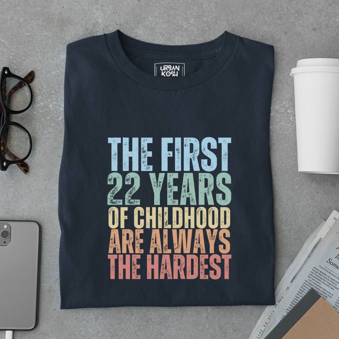 First 22 Years of Childhood are always the Hardest Premium T-shirt