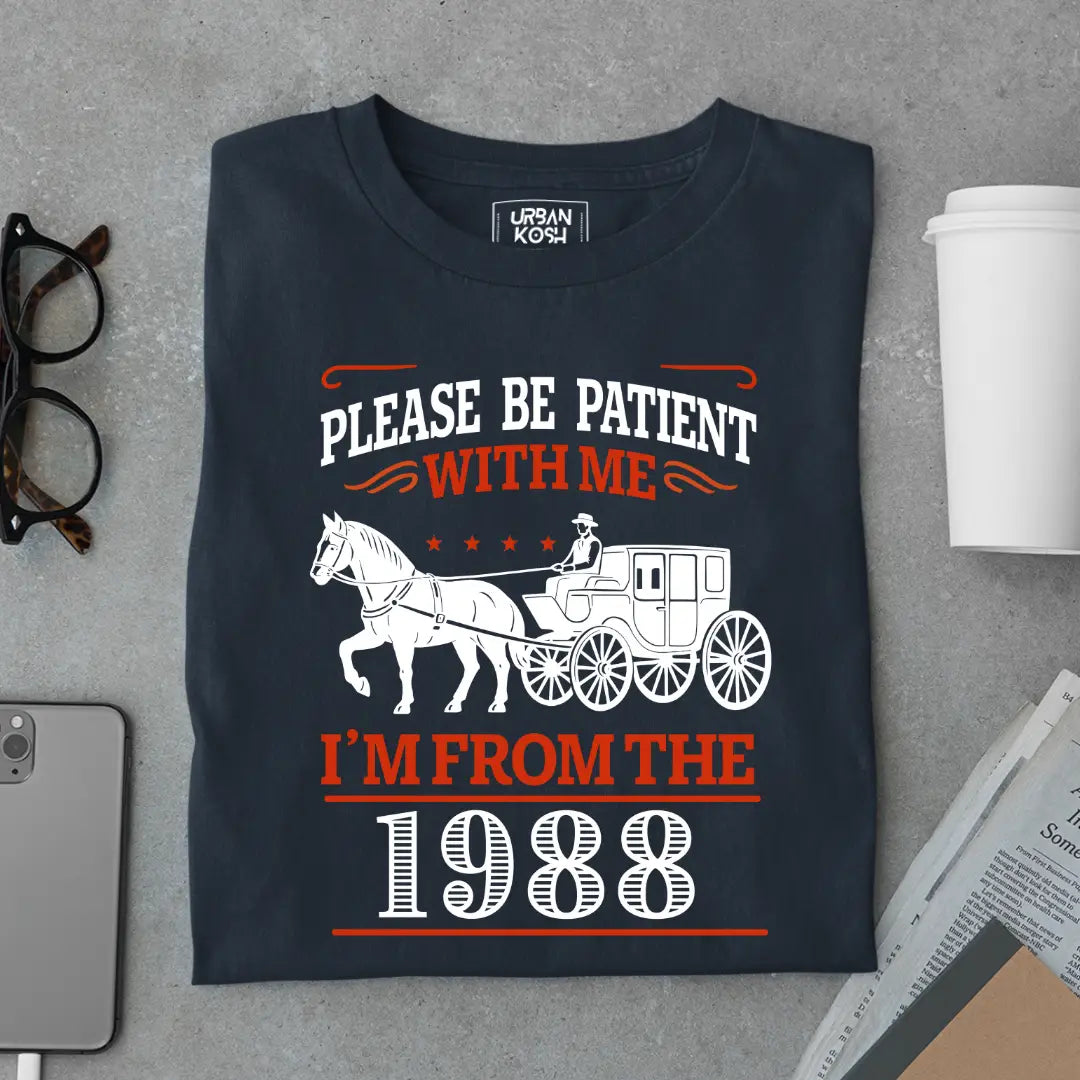 Please Be Patient With Me, I'm From the 1988 Vintage Horse Carriage Birthday T-shirt