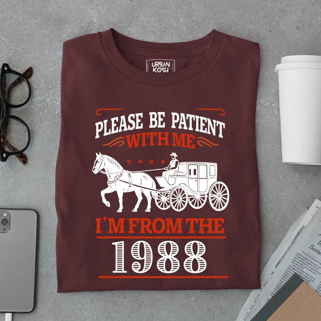 Please Be Patient With Me, I'm From the 1988 Vintage Horse Carriage Birthday T-shirt