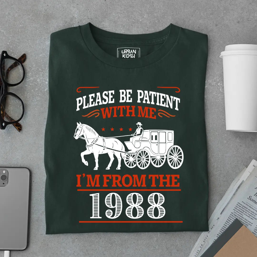 Please Be Patient With Me, I'm From the 1988 Vintage Horse Carriage Birthday T-shirt