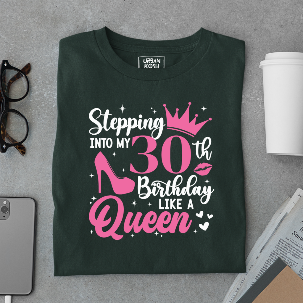 Stepping into my 30th Birthday like a Queen T Shirt