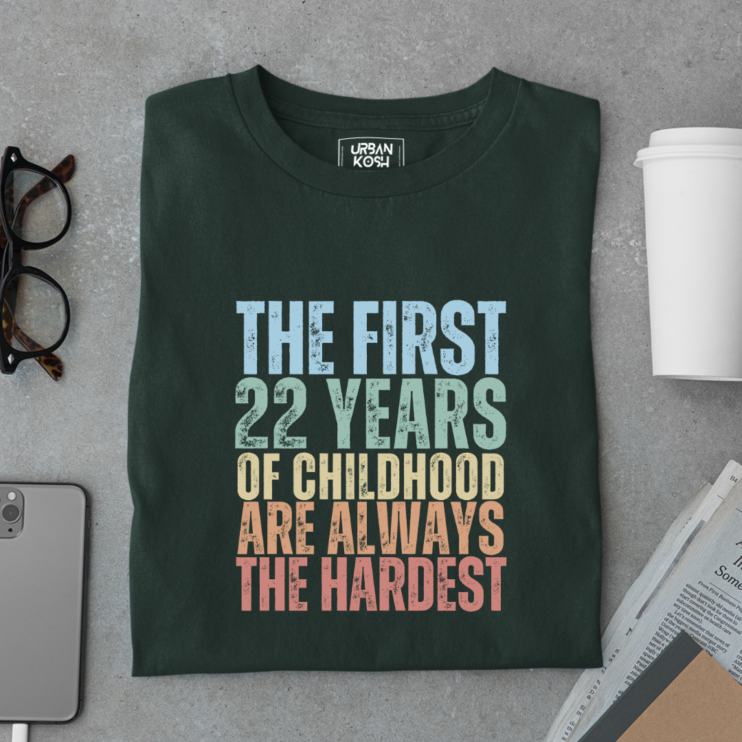 First 22 Years of Childhood are always the Hardest Premium T-shirt