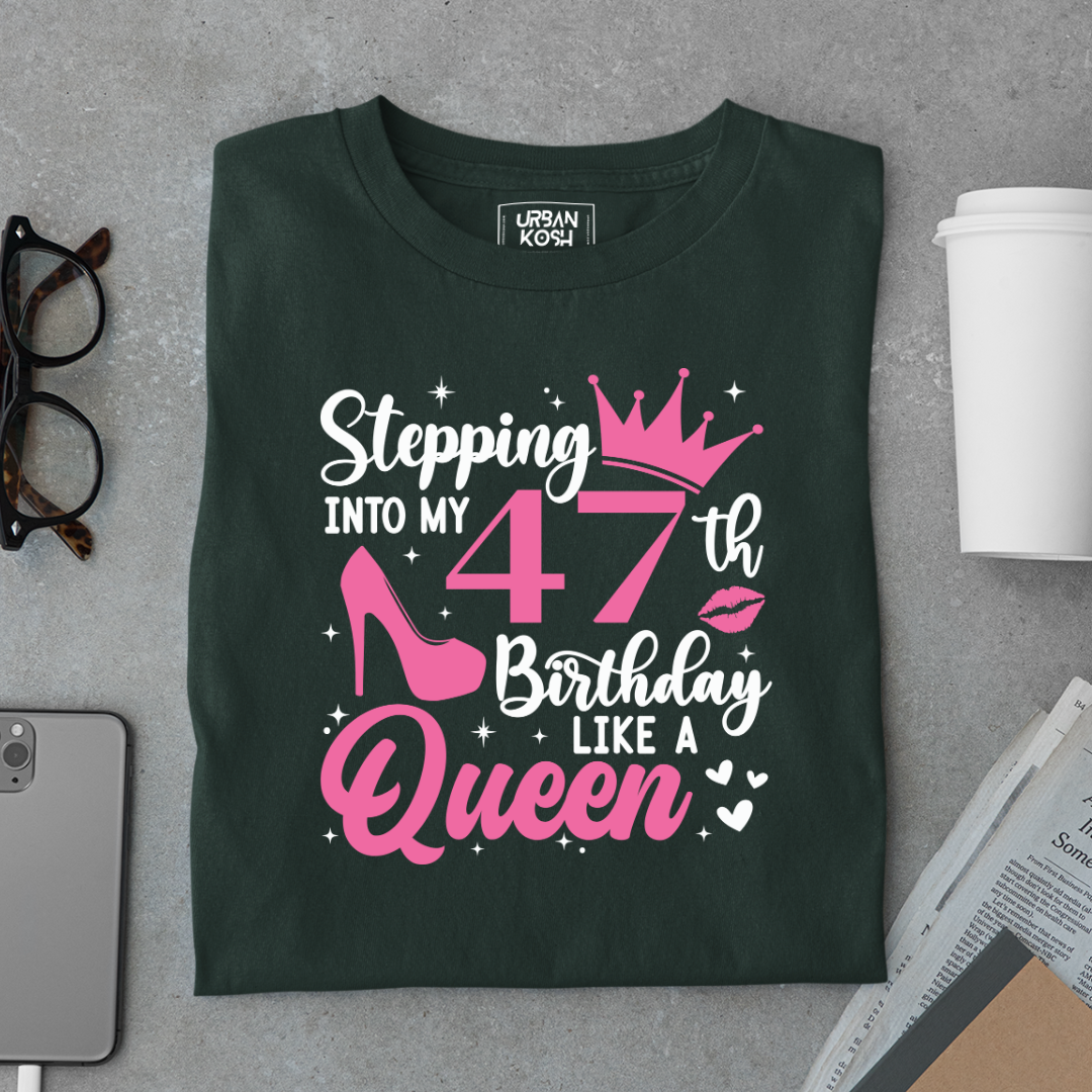 Stepping into my 47th Birthday like a Queen T Shirt