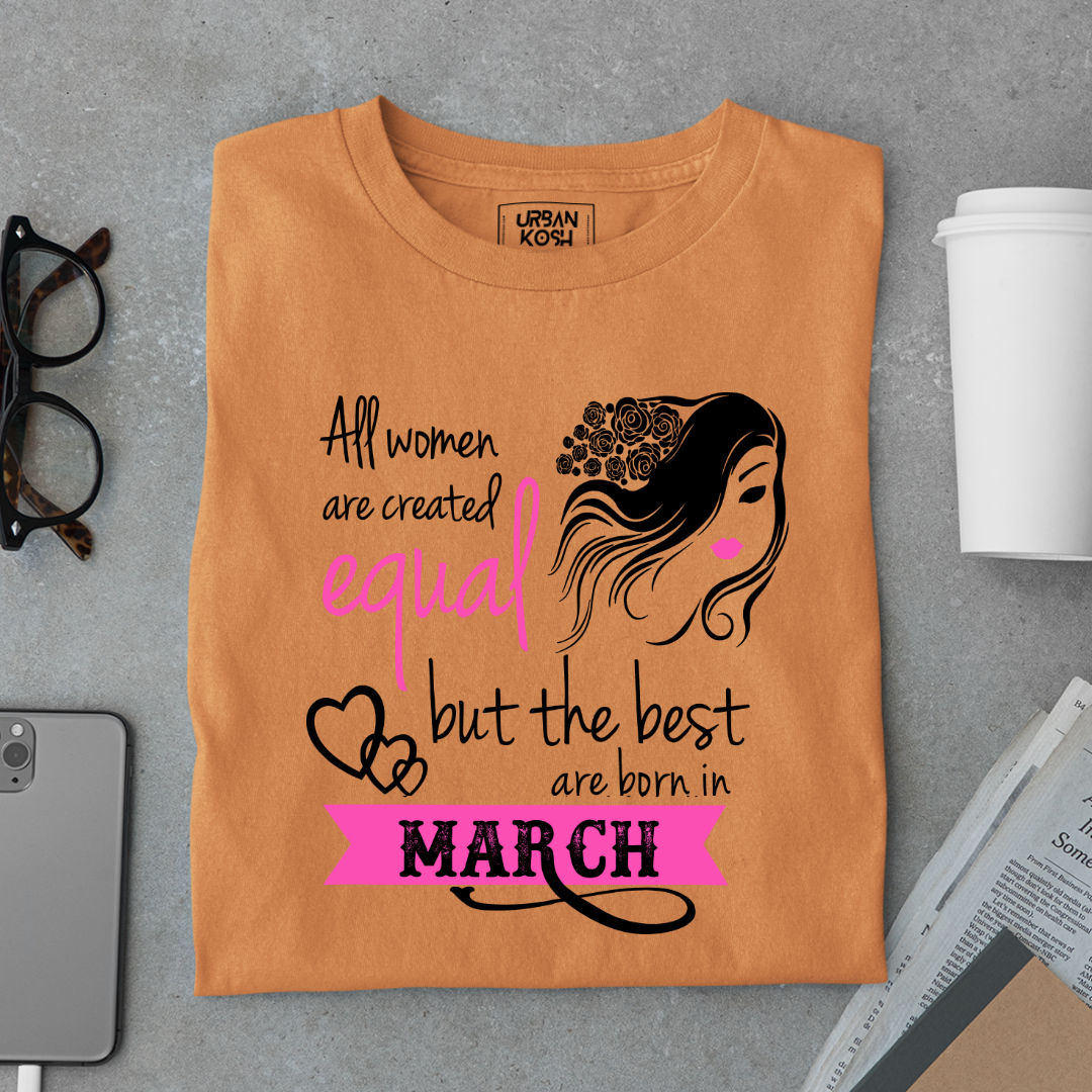 All Women Are Created Equal But The Best Are Born in March Birthday T-shirt