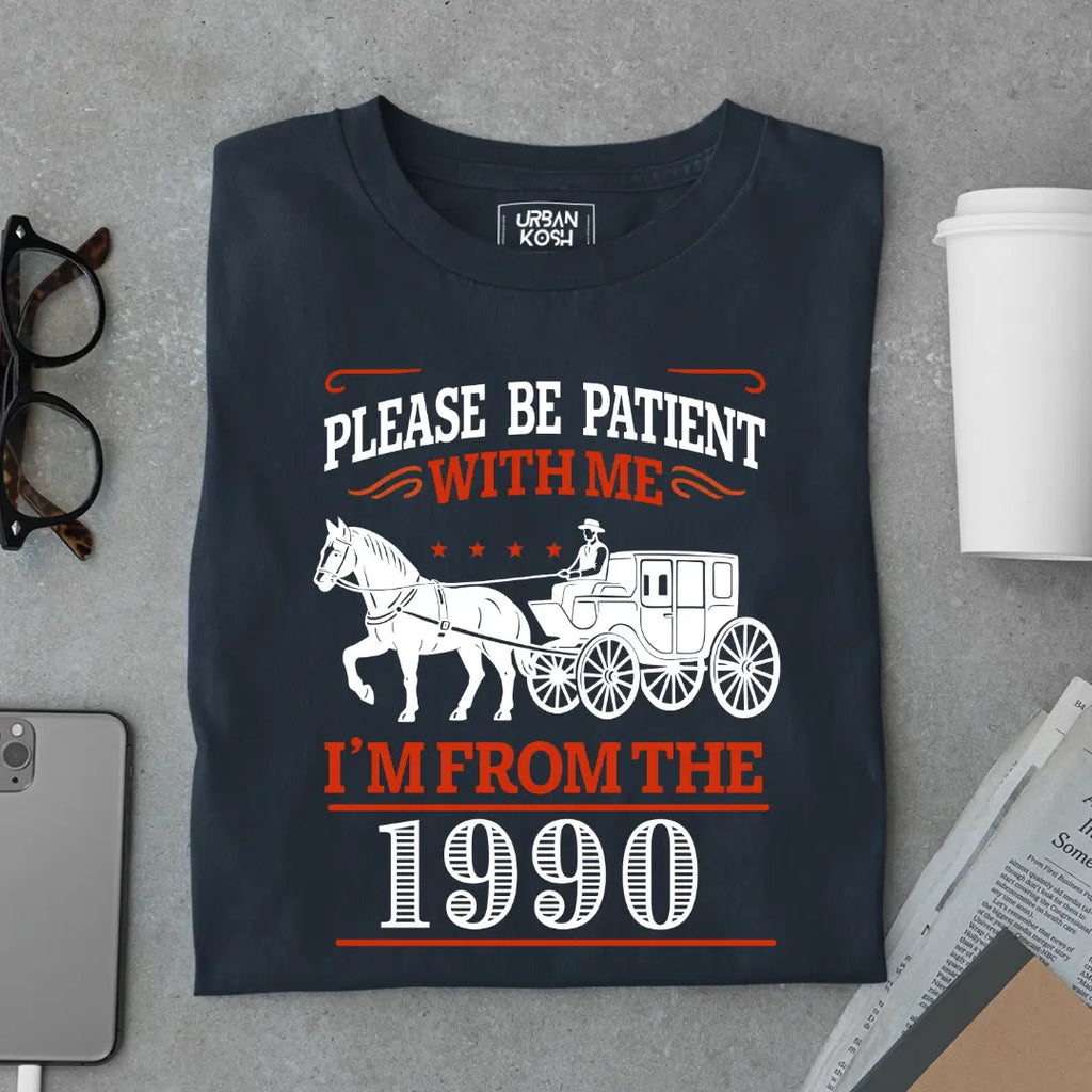 Please Be Patient With Me, I'm From the 1990 Vintage Horse Carriage Birthday T-shirt