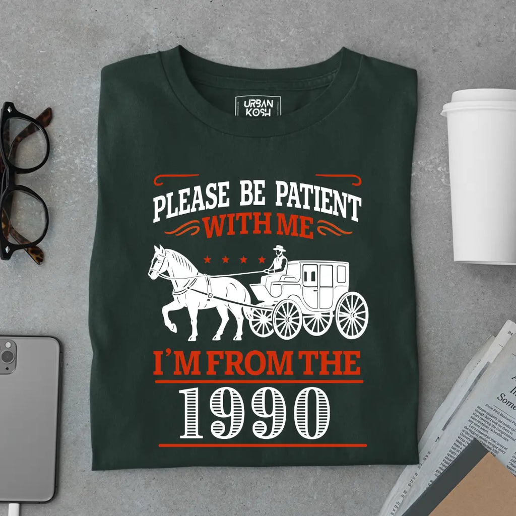 Please Be Patient With Me, I'm From the 1990 Vintage Horse Carriage Birthday T-shirt