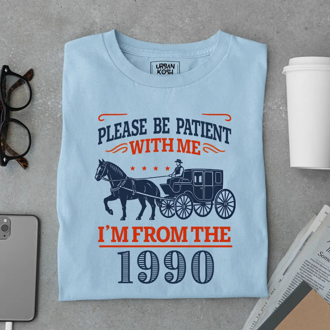 Please Be Patient With Me, I'm From the 1990 Vintage Horse Carriage Birthday T-shirt