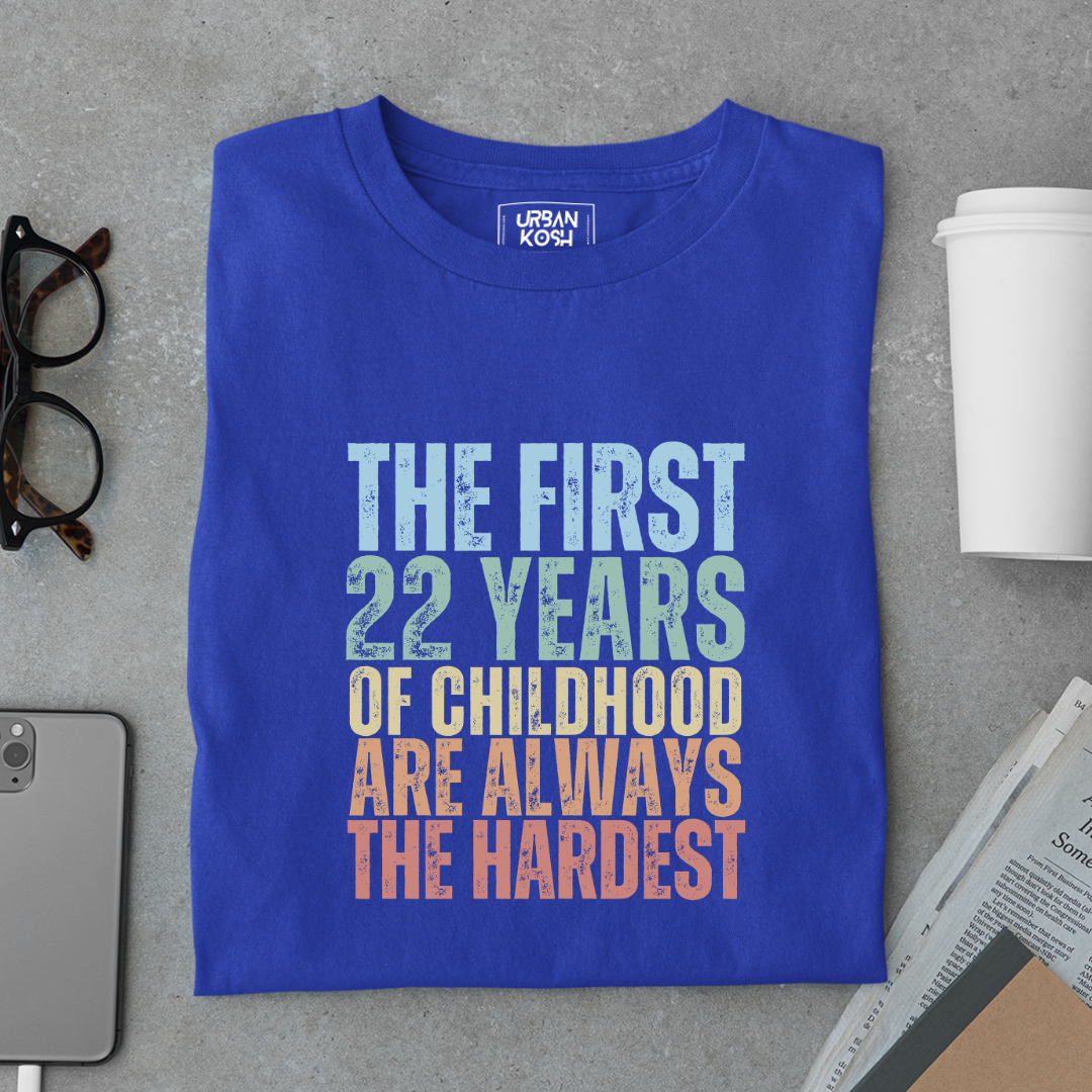 First 22 Years of Childhood are always the Hardest Premium T-shirt