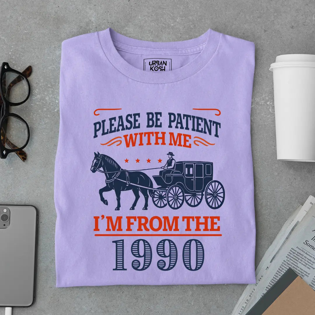 Please Be Patient With Me, I'm From the 1990 Vintage Horse Carriage Birthday T-shirt