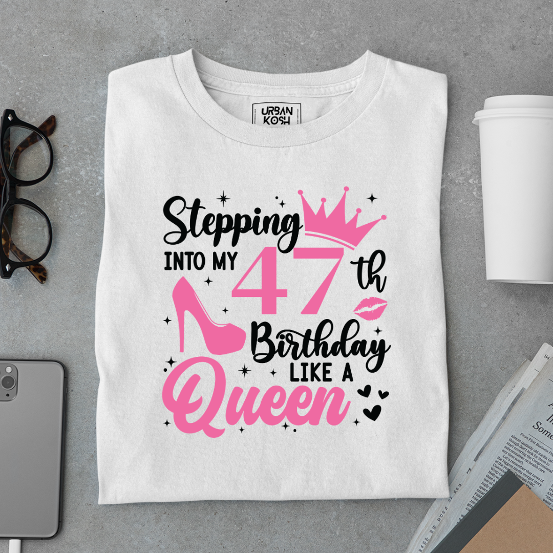 Stepping into my 47th Birthday like a Queen T Shirt