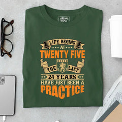 Life Begins at 25, The last years have just been a practice Birthday T-shirt