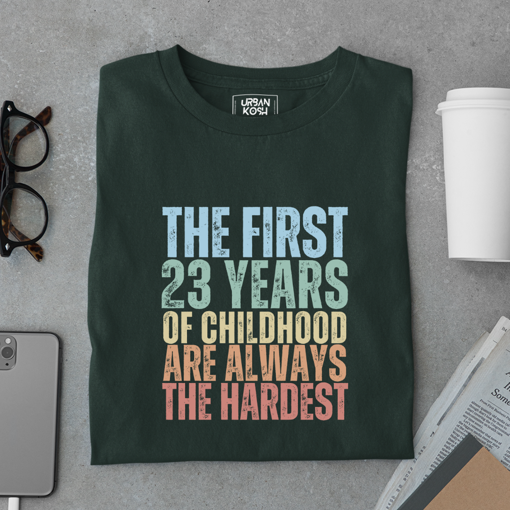 First 23 Years of Childhood are always the Hardest Premium T-shirt
