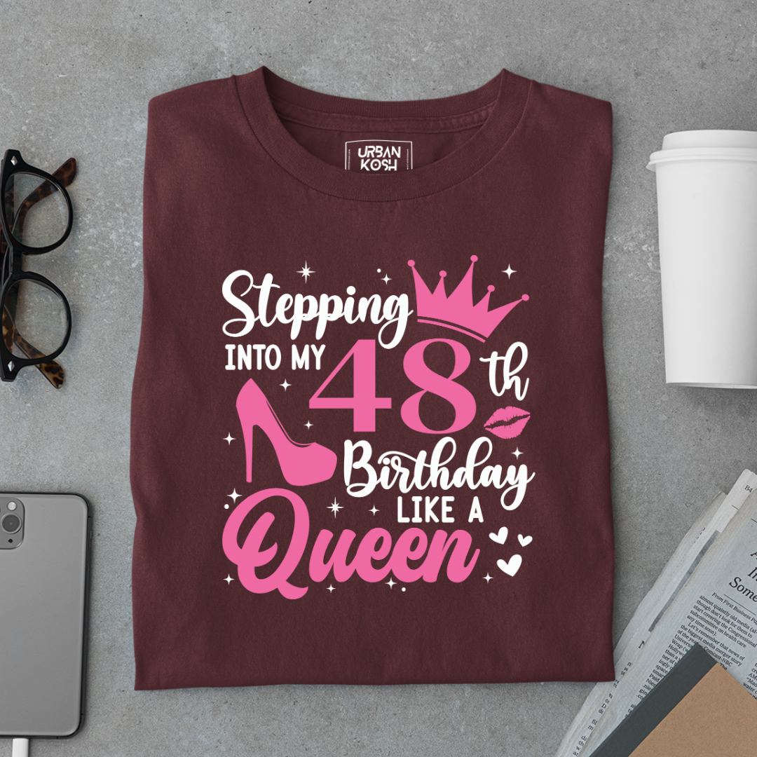 Stepping into my 48th Birthday like a Queen T Shirt