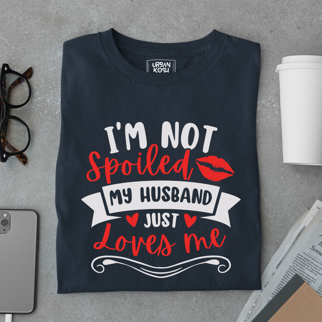 I am not Spoiled My husband just Loves me