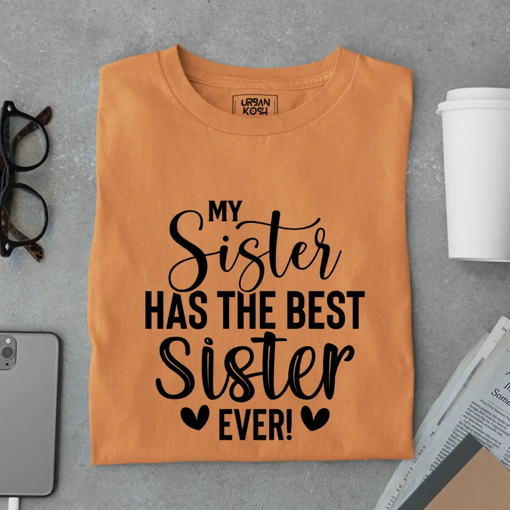 My Sister Has the Best Sister Ever - Limited Edition Matching T-Shirt