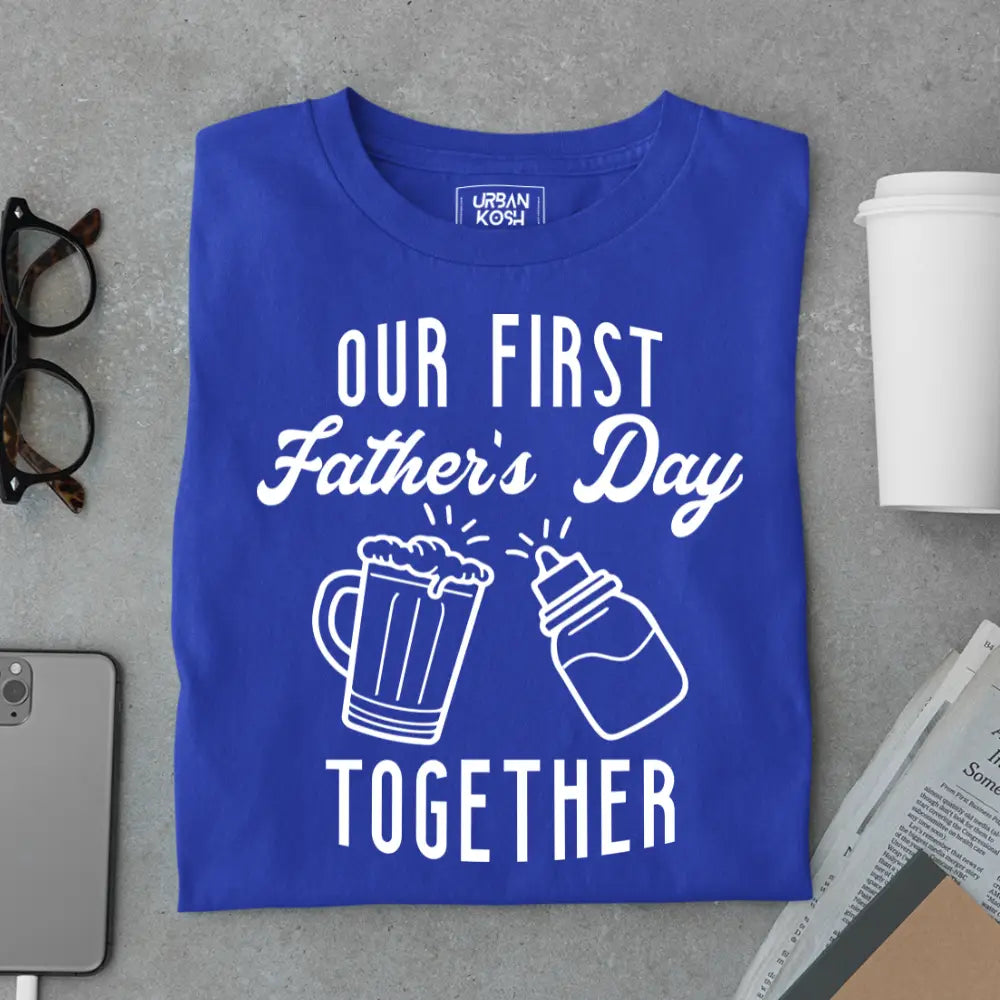Our First Father’s Day Together – Father’s Day Special T-Shirt