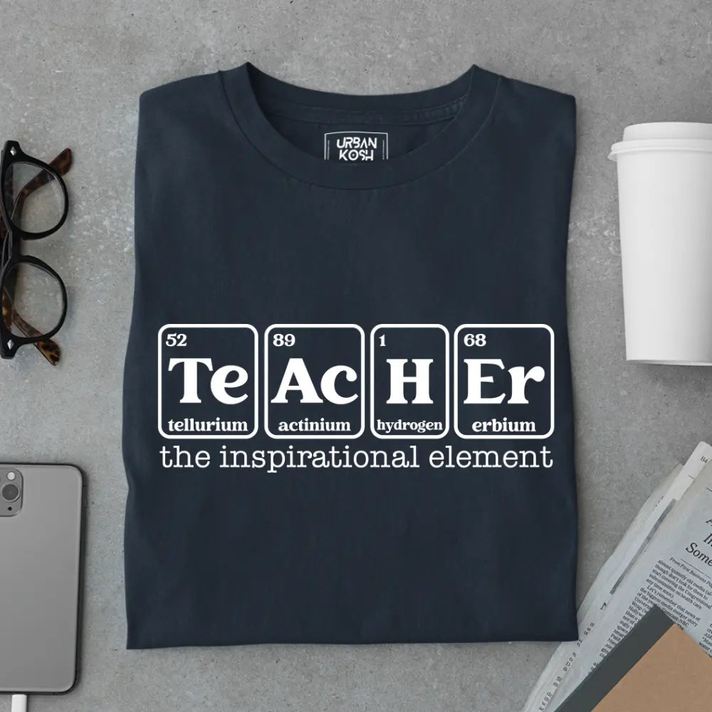 Teacher: The Inspirational Element - Exclusive Premium T-shirt for Teachers
