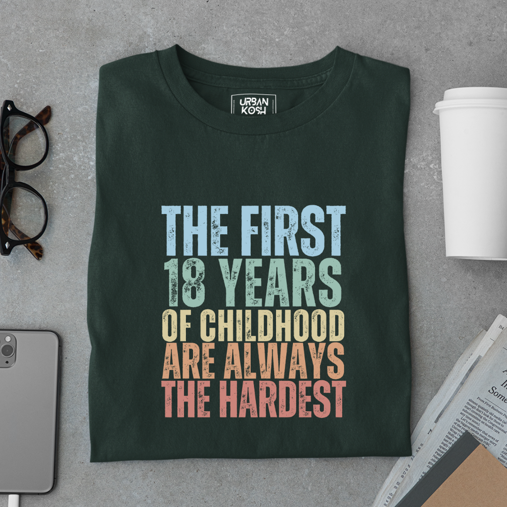 First 18 Years of Childhood are always the Hardest Premium T-shirt