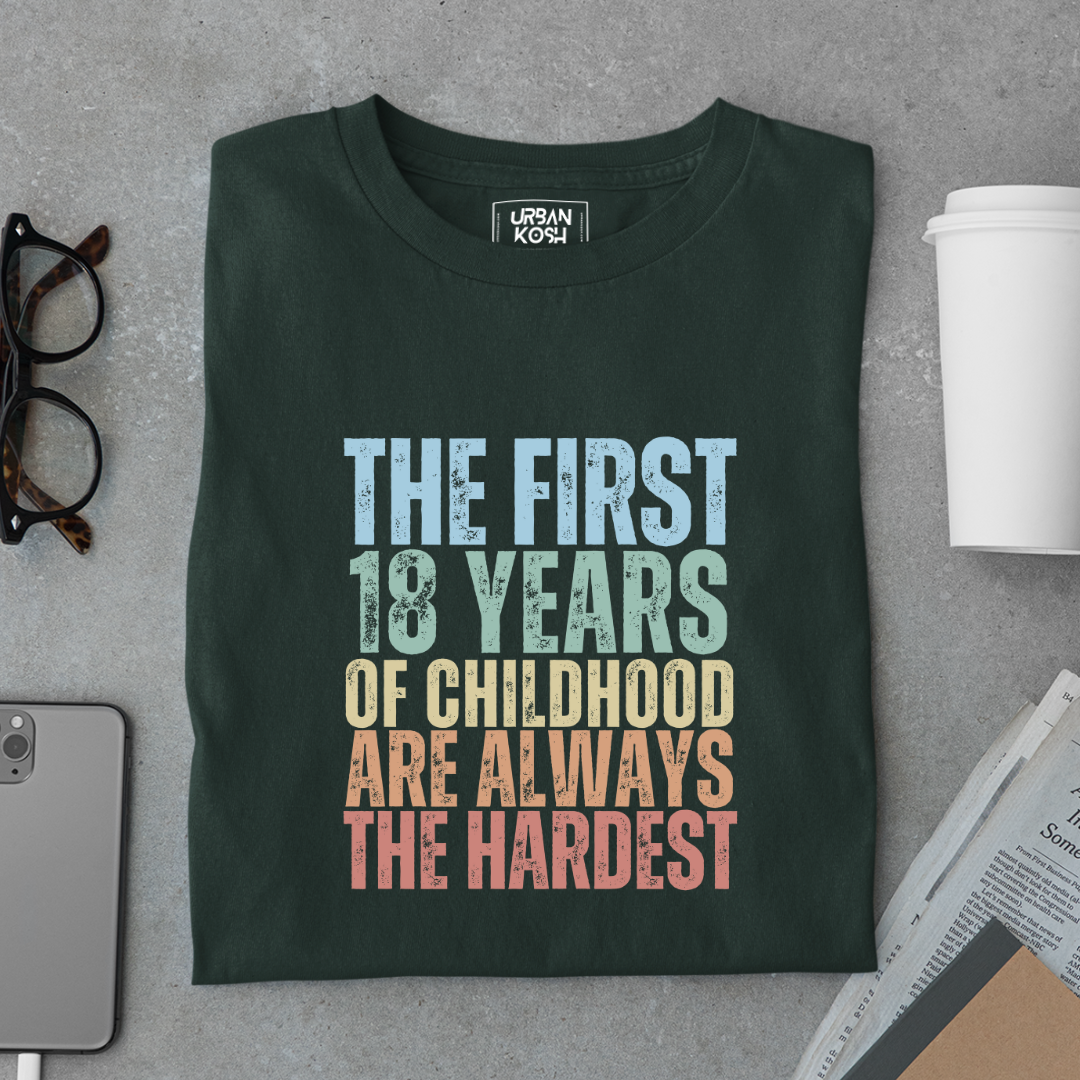 First 18 Years of Childhood are always the Hardest Premium T-shirt