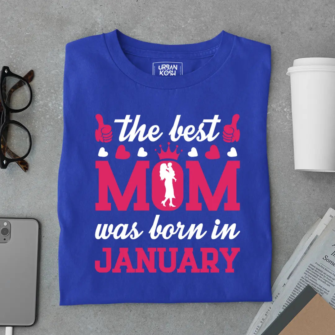 The Best Mom Was Born in January Exclusive Premium Birthday T-Shirt for Women