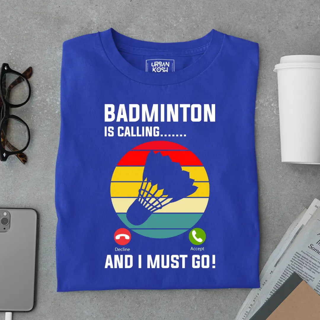 Badminton is Calling and I Must Go Funny T-shirt for Badminton Player