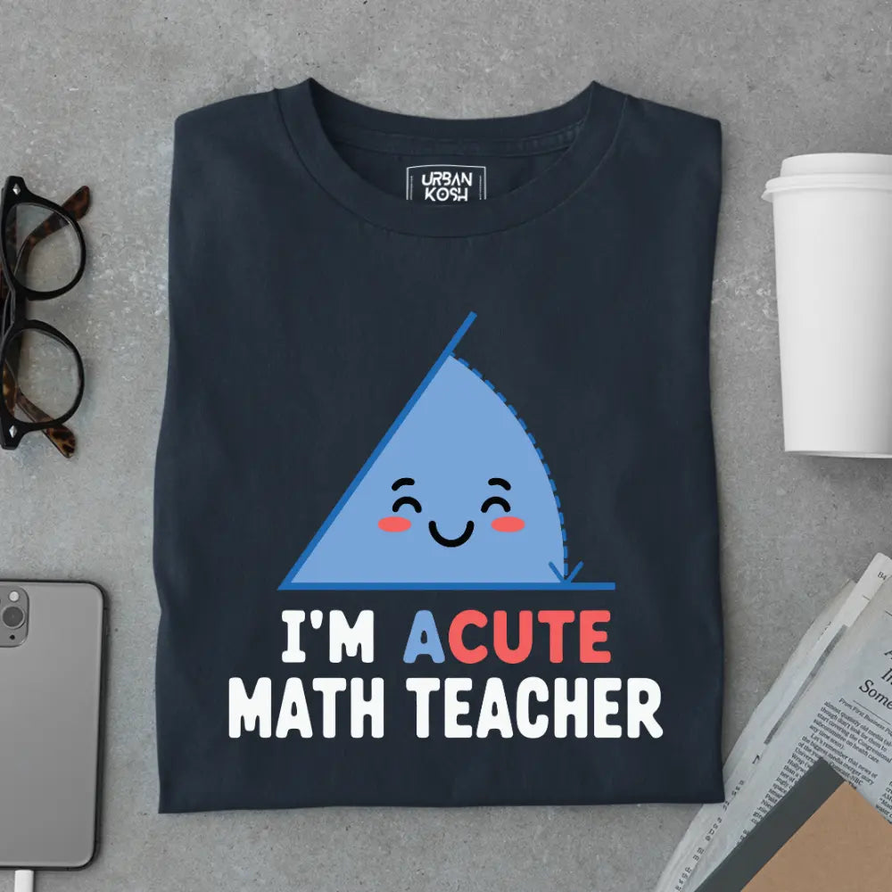 I'm Acute Math Teacher - Exclusive Premium T-shirt for Teachers