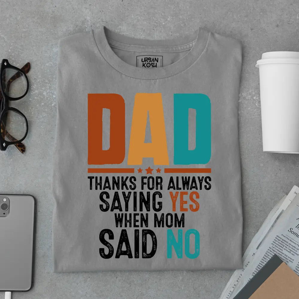 Dad Thanks for Always Saying Yes – Funny Father’s Day Special T-Shirt