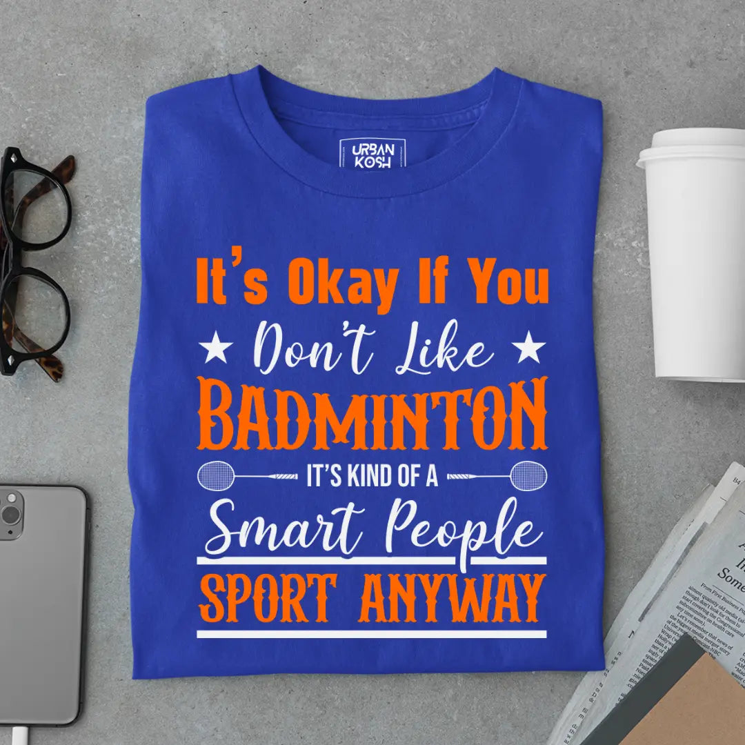 It's Okay if you Don't like Badminton Funny T-shirt for Badminton Player