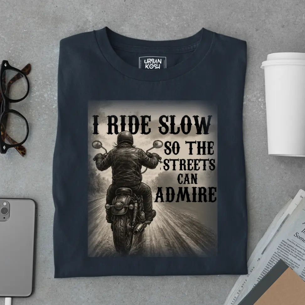 "I Ride Slow so the Streets can Admire" Premium Exclusive T-Shirt