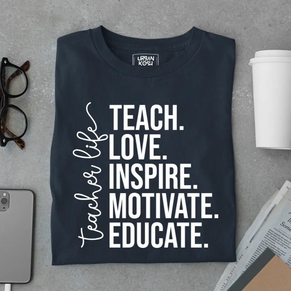 Teacher Life: Teach Love Inspire Motivate Educate - Exclusive Premium T-shirt for Teachers