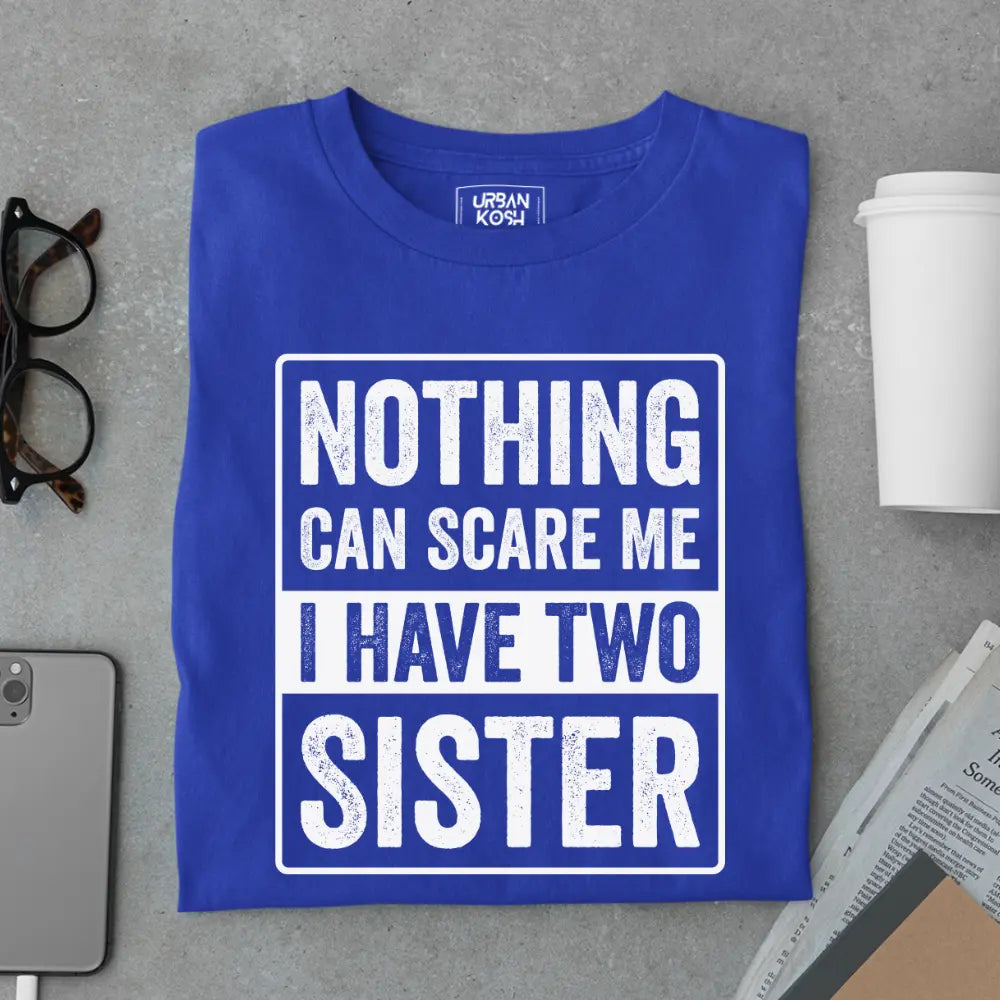 Nothing Can Scare Me – I Have Two Sisters Limited Edition Matching T-Shirt